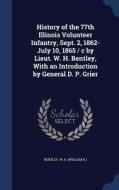 History Of The 77th Illinois Volunteer Infantry, Sept. 2, 1862-july 10, 1865 / C By Lieut. W. H. Bentley, With An Introduction By General D. P. Grier edito da Sagwan Press