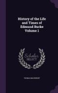History Of The Life And Times Of Edmund Burke Volume 1 di Thomas Macknight edito da Palala Press