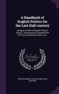 A Handbook Of English Politics For The Last Half-century di Arthur Herbert Dyke Acland, Cyril Ransome edito da Palala Press