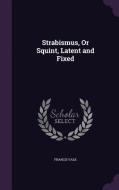 Strabismus, Or Squint, Latent And Fixed di Francis Valk edito da Palala Press