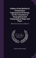 Outline Of The Method Of Conducting A Trigonometrical Survey, For The Formation Of Geographical And Topographical Maps And Plans di Edward Charles Frome edito da Palala Press