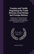 Treaties And Tariffs Regulating The Trade Between Great Britain And Foreign Nations di Edward Hertslet edito da Palala Press
