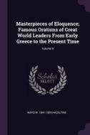 Masterpieces of Eloquence; Famous Orations of Great World Leaders from Early Greece to the Present Time; Volume 9 di Mayo W. Hazeltine edito da CHIZINE PUBN