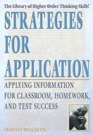 Strategies for Application: Applying Information for Classroom, Homework, and Test Success di David Wilson edito da Rosen Publishing Group