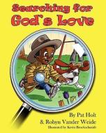 Searching for God's Love di Pat Holt, Robyn Vander Weide edito da Pleasant Word