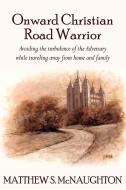 Onward Christian Road Warrior di Matthew S. McNAUGHTON edito da AuthorHouse