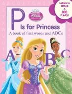 Disney Princess P Is for Princess di Annie Auerbach, Disney Book Group edito da Disney Press