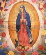 The Virgin of Guadalupe: Art and Legend di John Annerino edito da GIBBS SMITH PUB