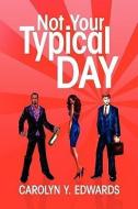 Not Your Typical Day di Carolyn Y. Edwards edito da Xlibris
