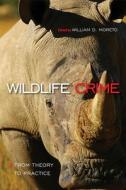 Wildlife Crime: From Theory to Practice di William D. Moreto edito da Temple University Press,U.S.