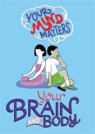 Your Mind Matters: Your Brain and Body di Honor Head edito da Hachette Children's Group