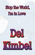 Stop The World, I\'m In Love di Del Kimbel edito da America Star Books