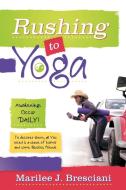 Rushing to Yoga di Marilee J. Bresciani edito da Balboa Press