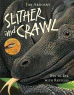 Slither and Crawl di Jim Arnosky edito da Sterling Publishing Co Inc