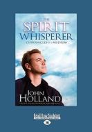 The Spirit Whisperer: Chronicles of a Medium di John Holland edito da General Books