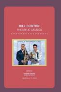 Bill Clinton Philatelic Catalog di Edward Krohn edito da Createspace
