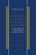 Civil Society and the Professions in Eastern Europe di S. Wojciech Sokolowski edito da Springer US