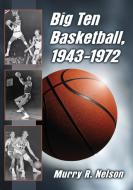 Nelson, M:  Big Ten Basketball, 1943-1972 di Murry R. Nelson edito da McFarland