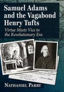 Samuel Adams and the Vagabond Henry Tufts di Nathaniel Parry edito da McFarland and Company, Inc.