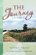 The Journey Volume 2 di Walter B Varland, Elaine Elliott Varland edito da Xlibris Corporation