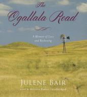 The Ogallala Road: A Memoir of Love and Reckoning di Julene Bair edito da Blackstone Audiobooks