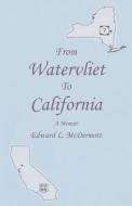 From Watervliet To California di Edward L. McDermott edito da LifeRich Publishing