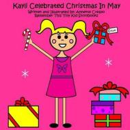 Kayli Celebrated Christmas in May di Remember This Tiny Kid Storybooks, Annette Crespo edito da Createspace