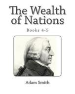 The Wealth of Nations (Books 4-5) di Adam Smith edito da Createspace