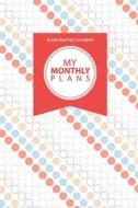 Blank Monthly Calendar: My Monthly Plans di Chiquita Publishing edito da Createspace