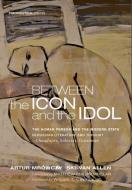 Between the Icon and the Idol di Artur Mrowczynski-Van Allen edito da Cascade Books