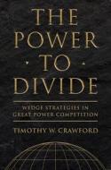 The Power To Divide di Timothy W. Crawford edito da Cornell University Press
