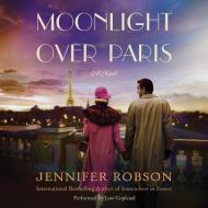 Moonlight Over Paris di Jennifer Robson edito da HarperCollins (Blackstone)