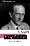 Make Believe: A Play for Children di A. A. Milne edito da Createspace Independent Publishing Platform
