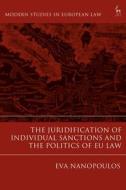 The Juridification of Individual Sanctions and the Politics of Eu Law di Eva Nanopoulos edito da HART PUB