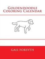 Goldendoodle Coloring Calendar di Gail Forsyth edito da Createspace