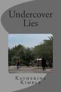 Undercover Lies di Katherine Kimble edito da Createspace