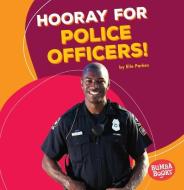 Hooray for Police Officers! di Elle Parkes edito da LERNER CLASSROOM