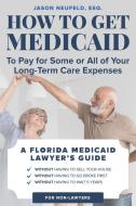 How to get Medicaid to pay for some or ALL of your long-term care expenses: without having to wait 5 years; without having to sell your house; and wit di Jason Neufeld edito da MOVEMENT PUB