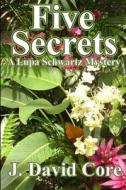 Five Secrets: A Lupa Schwartz Mystery di J. David Core edito da Createspace