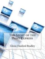 The Story of the Pony Express di Glenn Danford Bradley edito da Createspace