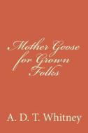 Mother Goose for Grown Folks di A. D. T. Whitney edito da Createspace