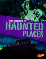 Take Your Pick of Haunted Places di G. G. Lake edito da CAPSTONE PR