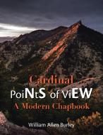 Cardinal Points of View di William Allen Burley edito da iUniverse