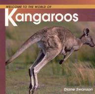 Welcome to the World of Kangaroos di Diane Swanson edito da WHITECAP BOOKS