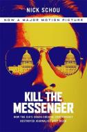 Kill the Messenger (Movie Tie-In Edition): How the Cia's Crack-Cocaine Controversy Destroyed Journalist Gary Webb di Nick Schou edito da NATION BOOKS