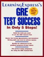 GRE Test Success in Only 5 Steps di C. Reed, Margaret Piskitel, Maxwell Antor edito da Learning Express (NY)