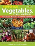 Homegrown Vegetables, Fruits, and Herbs: A Bountiful, Healthful Garden for Lean Times di Jim W. Wilson, How-To edito da CREATIVE HOMEOWNER PR