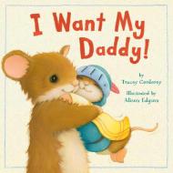 I Want My Daddy! di Tracey Corderoy edito da TIGER TALES