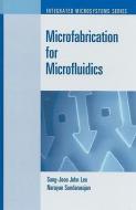 Microfluidics Fabrication Handbook di San-Joon John Lee, Narayanan Sundararajan edito da Artech House Publishers