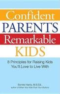 Confident Parents, Remarkable Kids di Bonnie Harris edito da Adams Media Corporation